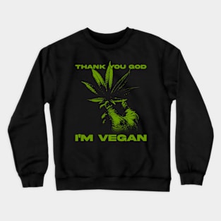 Funny Vegan Thank You God I'm Vegan Weed Crewneck Sweatshirt